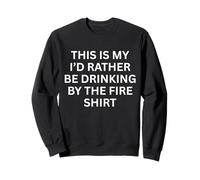 This Is My 'I'D Rather Be Drinking by The Fire Fun Outdoors Sudadera