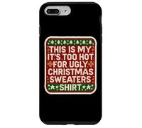 This Is My It's Too Hot For Ugly Christmas Sweaters Funny Fun Carcasa para iPhone 7 Plus/8 Plus