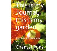 This is my Journal, this is my garden: Step-Into the Wonderful Me!