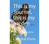 This is my Journal, this is my garden: Step-Into the Wonderful Me!