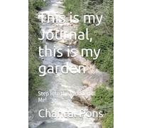 This is my Journal, this is my garden: Step Into the Wonderful Me!