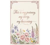 This Is My Journey, My Story, My Becoming: 101-Page Self-Love & Self-Care Journal for Reflection, Growth & Confidence