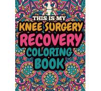 This is My Knee Surgery Recovery Coloring Book: Funny Coloring Designs with Motivational Quotes for Recovery Journey and Stress Relief.