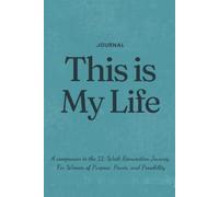 This is My Life Journal: A companion to the 12-Week Reinvention Journey For Women of Purpose, Power, and Possibility
