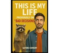 This Is My Life: Previously on “Bad Decisions”