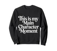 This Is My Main Character Moment - Sudadera