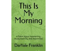 This Is My Morning: A Poem About Awakening, Accountability, and Awareness (Awakening Series)