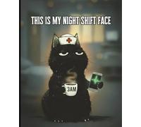 This Is My Night Shift Face: Funny Nurse Notebook: A Relatable Night Shift Nurse Journal for RNs, CNAs & Healthcare Workers | Tired, Overworked & Still Going