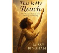 This Is My Reach: One Woman's Journey from Bleeding to Believing