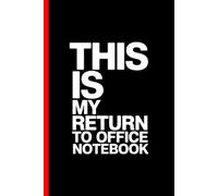 THIS IS MY RETURN TO OFFICE NOTEBOOK