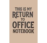 THIS IS MY RETURN TO OFFICE NOTEBOOK: Funny notebook Gift for Coworkers & Employees | 6x9 Lined Journal 120 pages for Work & Meetings
