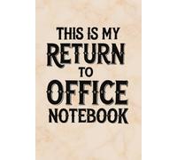 THIS IS MY RETURN TO OFFICE NOTEBOOK: Funny notebook Gift for Coworkers & Employees | 6x9 Lined Journal 120 pages for Work & Meetings