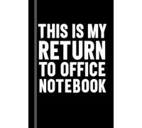 This Is My Return to Office Notebook: Funny notebook Gift for Coworkers & Employees | 6x9 Lined Journal 120 pages for Work & Meetings