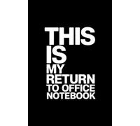 THIS IS MY RETURN TO OFFICE NOTEBOOK: Funny notebook Gift for Coworkers & Employees | 6x9 Lined Journal 120 pages for Work & Meetings