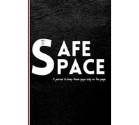 This is my Safe Space: A journal to keep those guys only on the page
