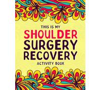 This is my Shoulder Surgery Recovery Activity Book: Uplifting Puzzles and Coloring Pages for Shoulder Replacement Surgery Recovery for Women and Men