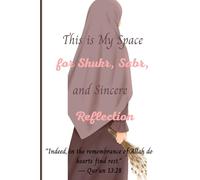 This is My Space for Shukr, Sabr, and Sincere Reflection: Gift Notebook Journal For Friends And Family