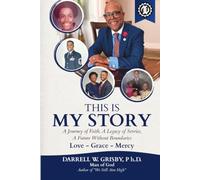 This Is My Story: A Journey of Faith, A Legacy of Service, A Future Without Boundaries - Love - Grace - Mercy