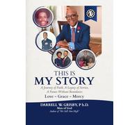 This Is My Story: A Journey of Faith, A Legacy of Service, A Future Without Boundaries - Love - Grace - Mercy