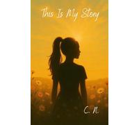This Is My Story: A True Memoir Of Trauma, Survival And Finding Strength Through Motherhood