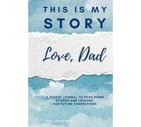 This is My Story. Love, Dad: A Guided Journal to Pass Down Stories and Lessons for Future Generations