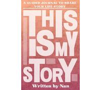 This is My Story, Written by Nan: A Grandmother's Guided Journal to Share Their Life Story and Experiences