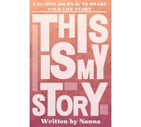This Is My Story, Written by Nanna: A Grandmother's Guided Journal to Share Their Life Story and Experiences