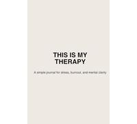 This Is My Therapy: A simple journal for stress, burnout, and mental clarity