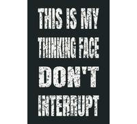 This Is My Thinking Face Don't Interrupt: 6 x 9 Blank Lined Notebook - Funny Office Humor Gag Gift for Coworkers, Boss, Employees - Sarcastic Office Journals for Stress Relief