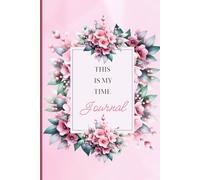 THIS IS MY TIME JOURNAL: A 30-Day Self-Care Journal for Daily Reflection, Mindfulness & Emotional Wellness