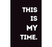 This Is My Time: Minimalist Notebook: Aesthetic Lined Journal for Focus, Reflection & Personal Growth 100 Pages - 6x9 Size