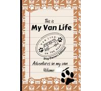 This Is My Van Life - Dog Owners Edition: Van Life with dogs Journal | Pet Travel Adventures Notebook | Dog Owners Campervan, RV or Motorhome Diary | Road Trips, Holidays or Touring With Dogs