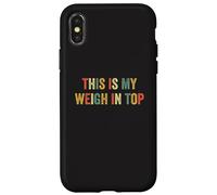 This Is My Weigh In Top Hate Ejercicio Dieta Divertida Pérdida De Peso Carcasa para iPhone X/XS