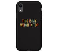 This Is My Weigh In Top Hate Ejercicio Dieta Divertida Pérdida De Peso Carcasa para iPhone XR
