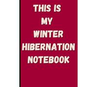 This Is My Winter Hibernation Notebook: Funny Introvert Journal: Cozy Homebody Gift for Adults | 120 Pages Lined Paper | Sarcastic Antisocial Holiday Gift