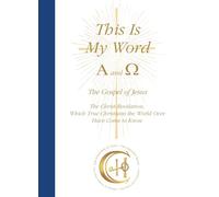 This is my word. Alpha and Omega. The Christ-revelation, which true christians the world over have come to know: The Gospel of Jesus The ... Christians the World Over Have Come to Know