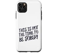 This Is No Time To Be Sober (Funny Drinking Party Declaración) Carcasa para iPhone 11 Pro MAX