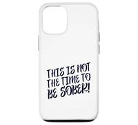 This Is No Time To Be Sober (Funny Drinking Party Declaración) Carcasa para iPhone 12/12 Pro