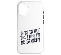 This Is No Time To Be Sober (Funny Drinking Party Declaración) Carcasa para iPhone 16