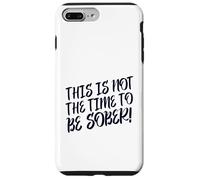 This Is No Time To Be Sober (Funny Drinking Party Declaración) Carcasa para iPhone 7 Plus/8 Plus