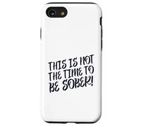 This Is No Time To Be Sober (Funny Drinking Party Declaración) Carcasa para iPhone SE (2020) / 7/8