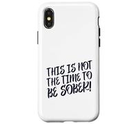 This Is No Time To Be Sober (Funny Drinking Party Declaración) Carcasa para iPhone X/XS