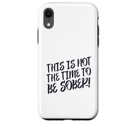 This Is No Time To Be Sober (Funny Drinking Party Declaración) Carcasa para iPhone XR