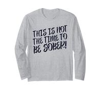 This Is No Time To Be Sober (Funny Drinking Party Declaración) Manga Larga
