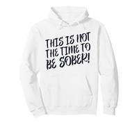 This Is No Time To Be Sober (Funny Drinking Party Declaración) Sudadera con Capucha