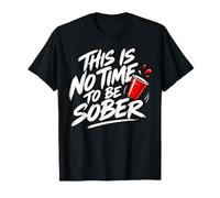 This Is No Time To Be Sober Funny The Party Has Started Camiseta