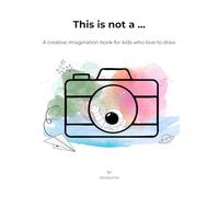 This Is Not a …: A Creative Imagination Book for Kids Who Love to Draw
