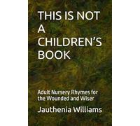 THIS IS NOT A CHILDREN’S BOOK: Adult Nursery Rhymes for the Wounded and Wiser