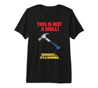 This Is Not A Drill Funny Hammer Tool Juego de Palabras Camiseta Premium