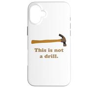 This is Not A Drill - Martillo para carpintería Carcasa para iPhone 16 Plus
